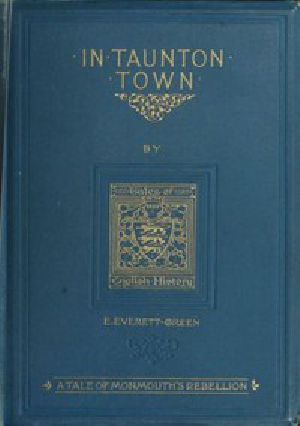 [Gutenberg 55966] • In Taunton town : a story of the rebellion of James Duke of Monmouth in 1685